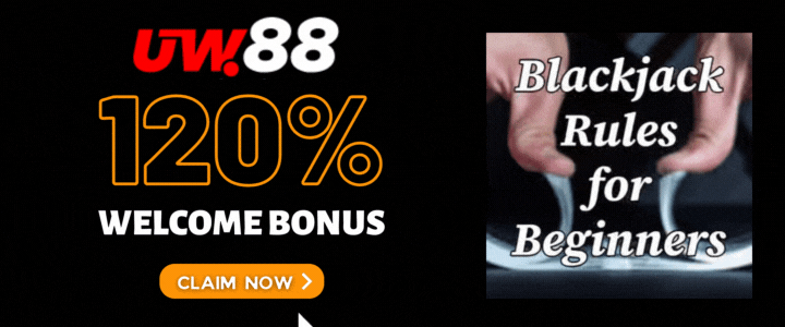 UW88 120% Deposit Bonus- Blackjack Rules for Beginners