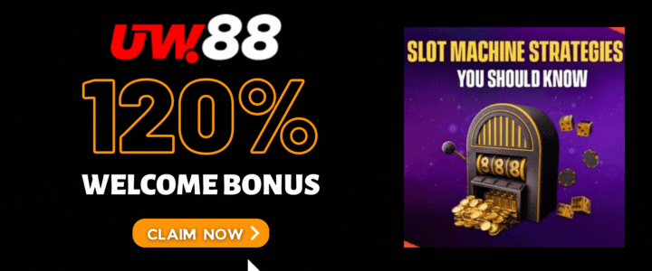 UW88 120% Deposit Bonus - UW88 Slot Machine Strategies